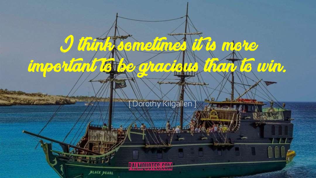 Dorothy Kilgallen Quotes: I think sometimes it is