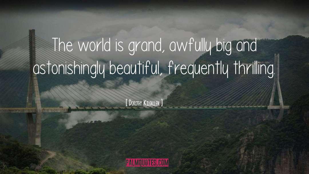 Dorothy Kilgallen Quotes: The world is grand, awfully