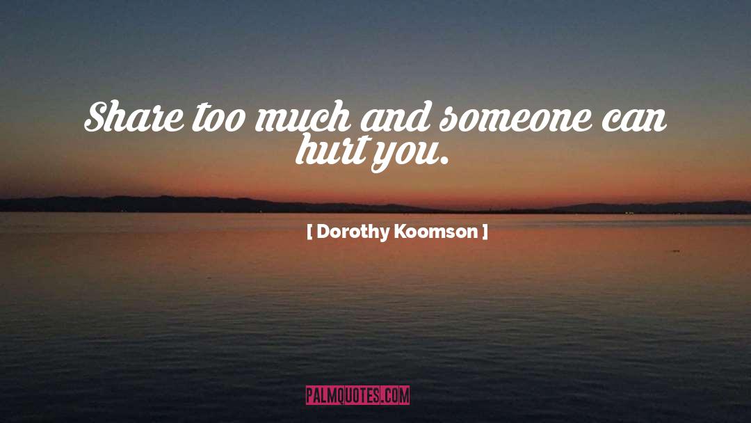 Dorothy Koomson Quotes: Share too much and someone
