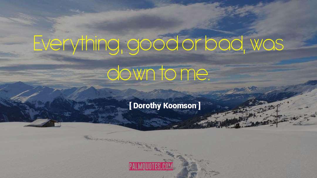 Dorothy Koomson Quotes: Everything, good or bad, was
