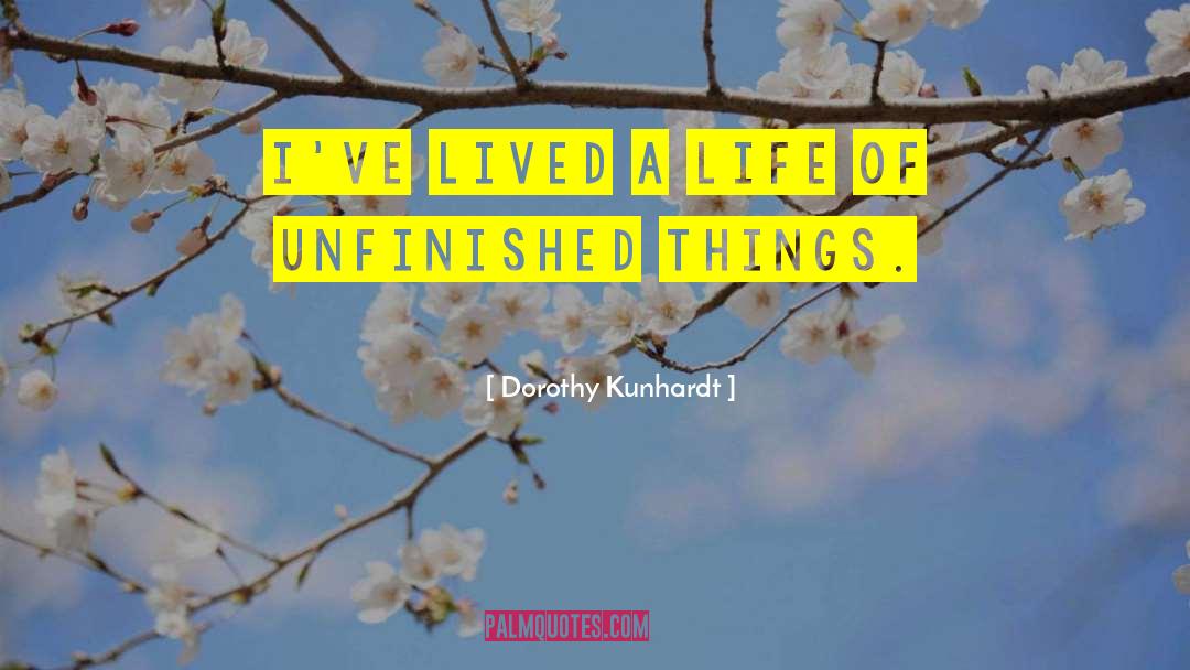 Dorothy Kunhardt Quotes: I've lived a life of