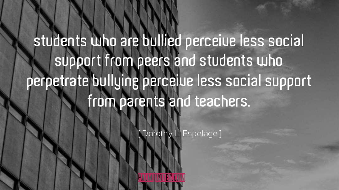 Dorothy L. Espelage Quotes: students who are bullied perceive