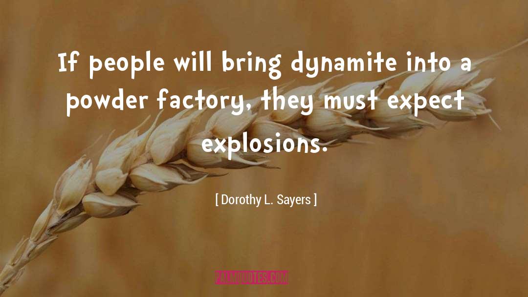 Dorothy L. Sayers Quotes: If people will bring dynamite