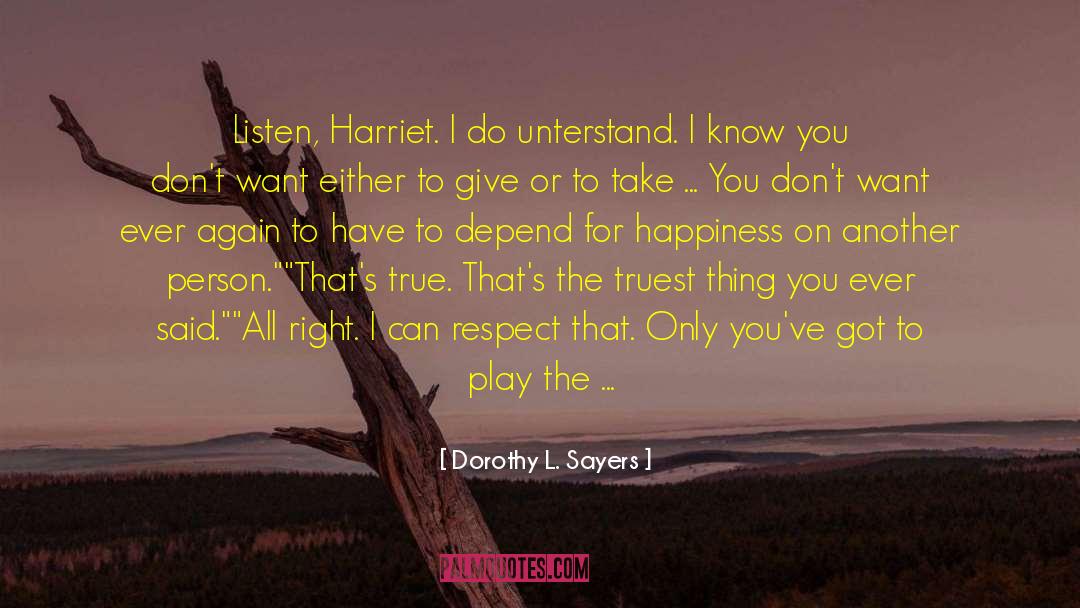 Dorothy L. Sayers Quotes: Listen, Harriet. I do unterstand.