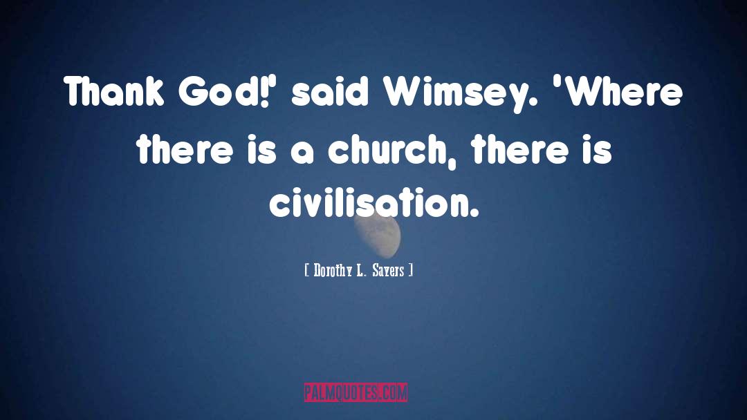 Dorothy L. Sayers Quotes: Thank God!' said Wimsey. 'Where