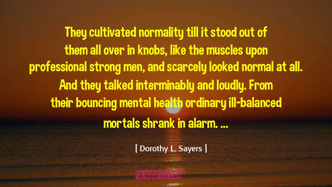 Dorothy L. Sayers Quotes: They cultivated normality till it