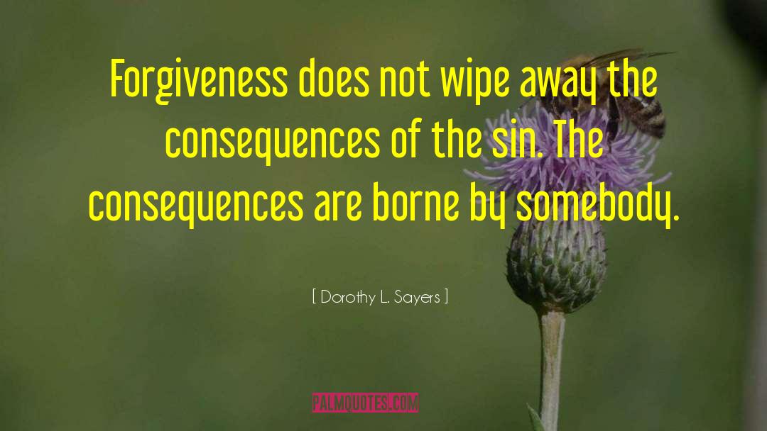 Dorothy L. Sayers Quotes: Forgiveness does not wipe away
