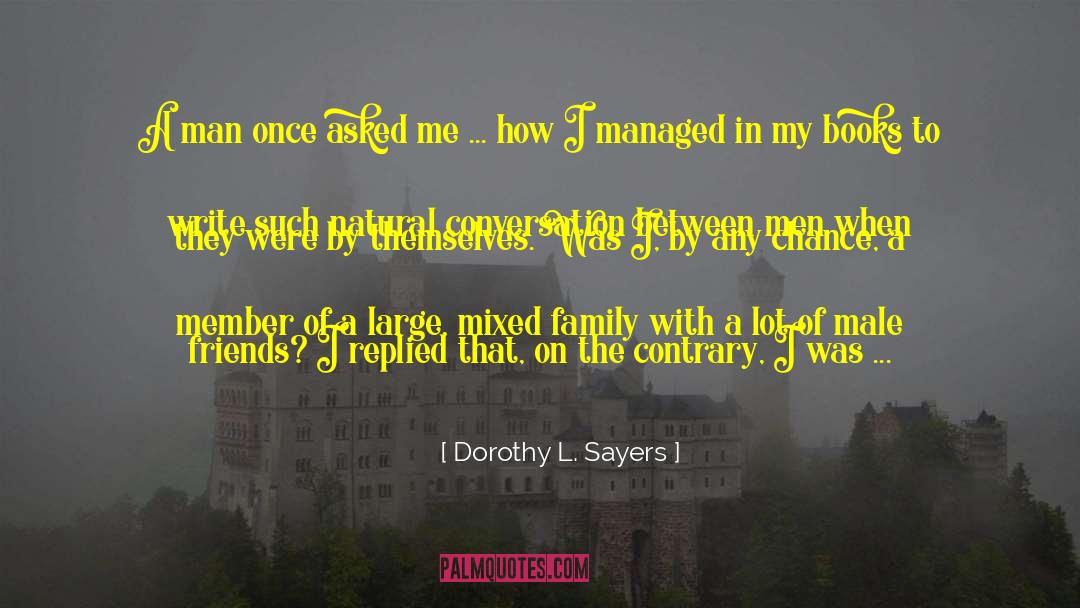 Dorothy L. Sayers Quotes: A man once asked me