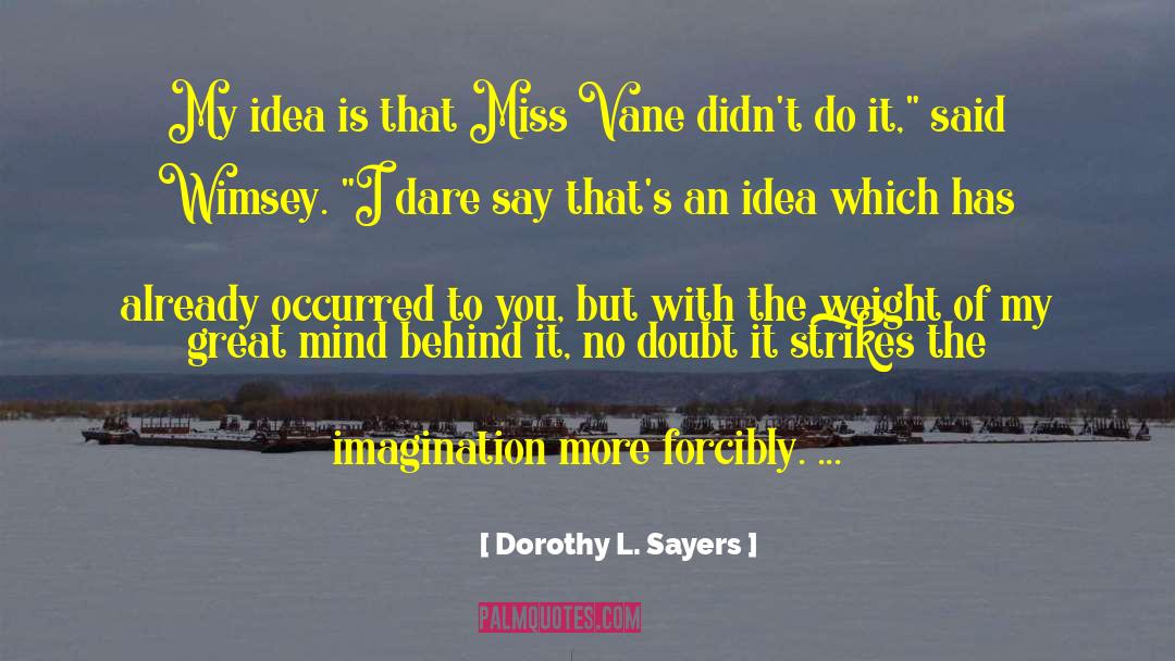 Dorothy L. Sayers Quotes: My idea is that Miss