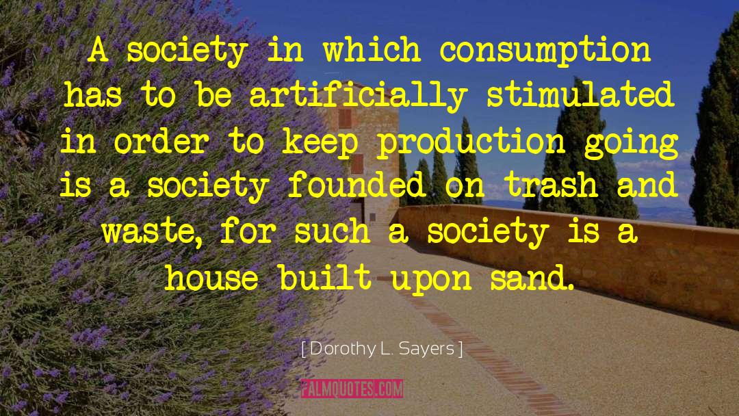 Dorothy L. Sayers Quotes: A society in which consumption