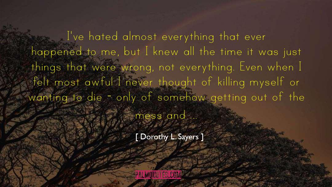 Dorothy L. Sayers Quotes: I've hated almost everything that