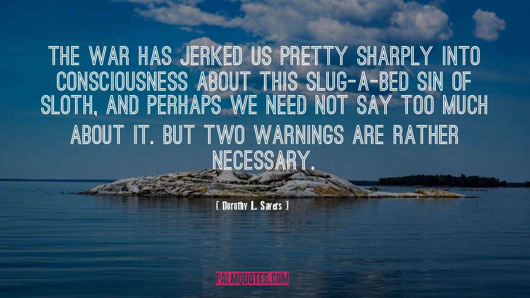 Dorothy L. Sayers Quotes: The war has jerked us