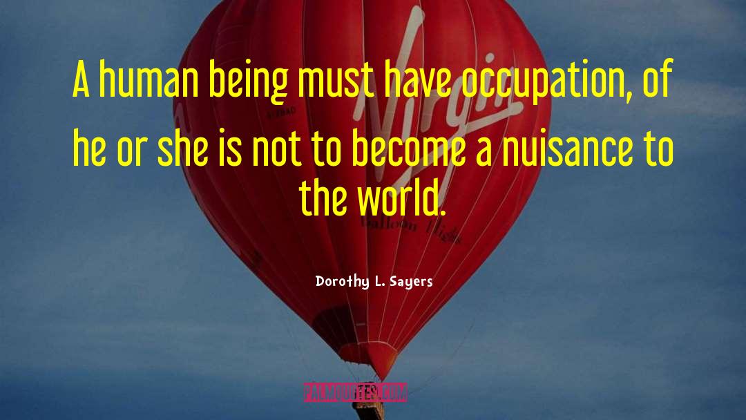 Dorothy L. Sayers Quotes: A human being must have