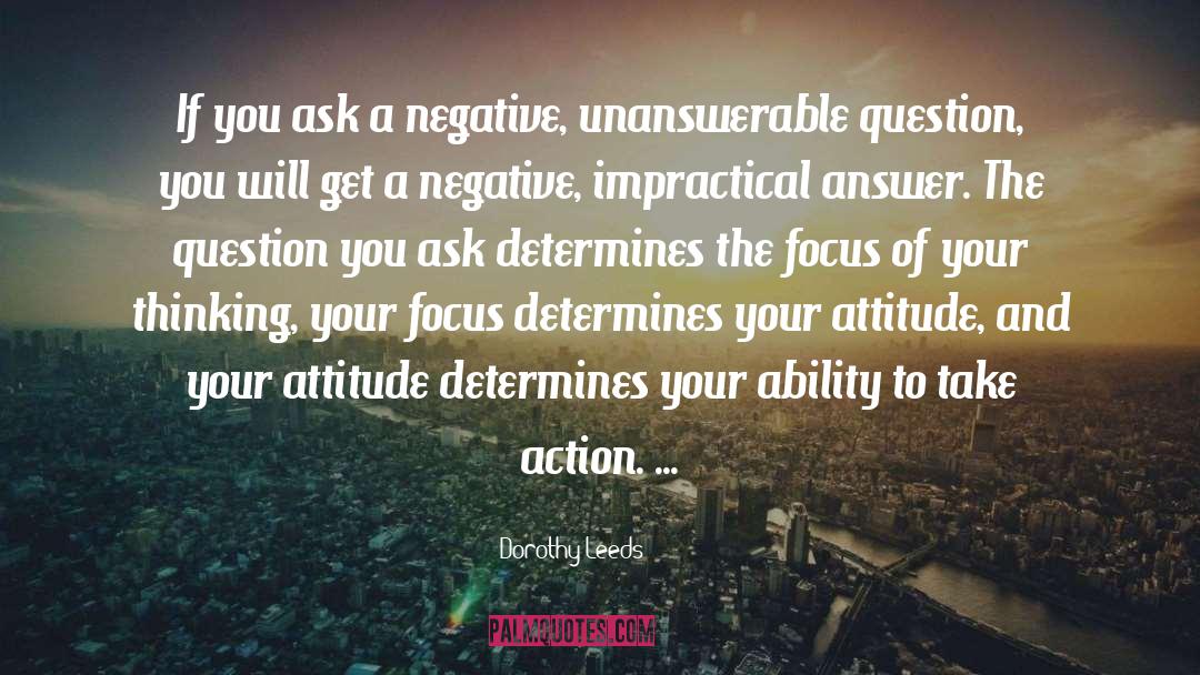 Dorothy Leeds Quotes: If you ask a negative,