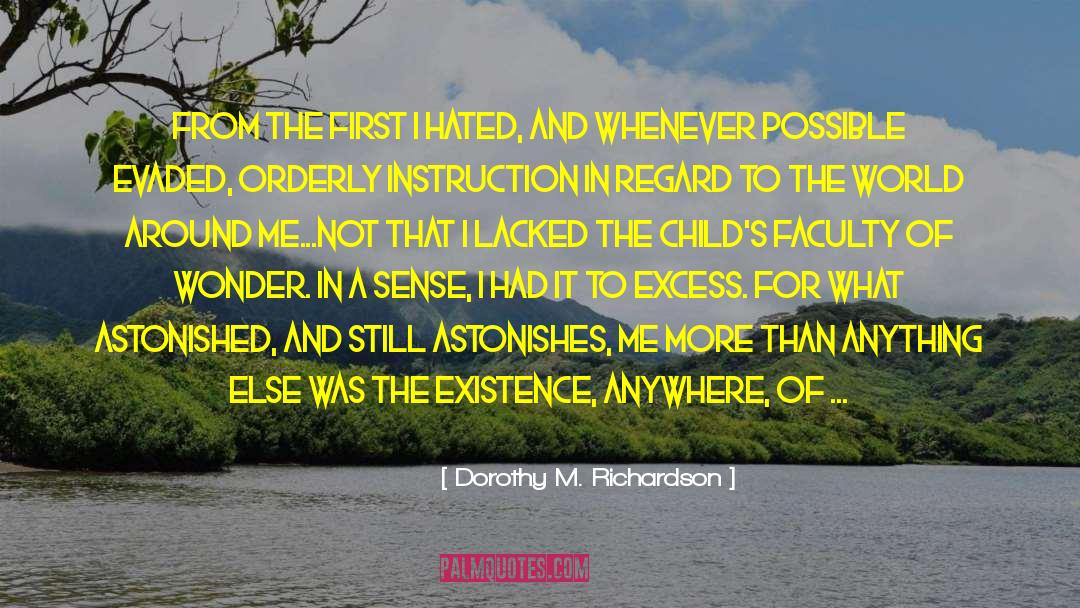 Dorothy M. Richardson Quotes: From the first I hated,