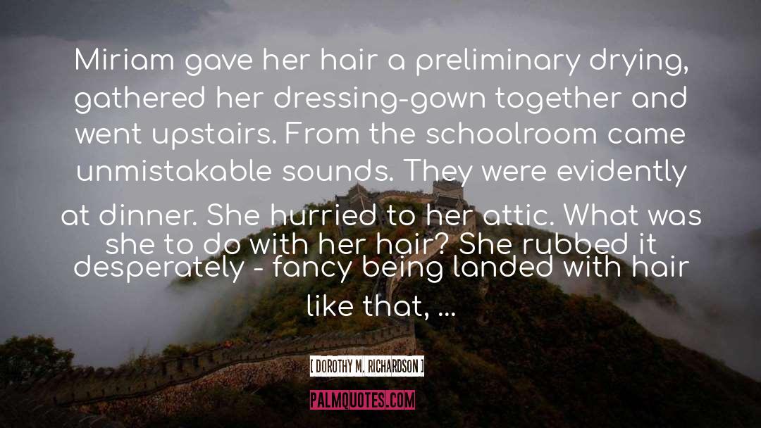 Dorothy M. Richardson Quotes: Miriam gave her hair a