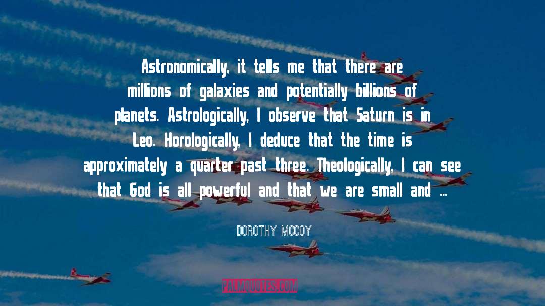 Dorothy Mccoy Quotes: Astronomically, it tells me that