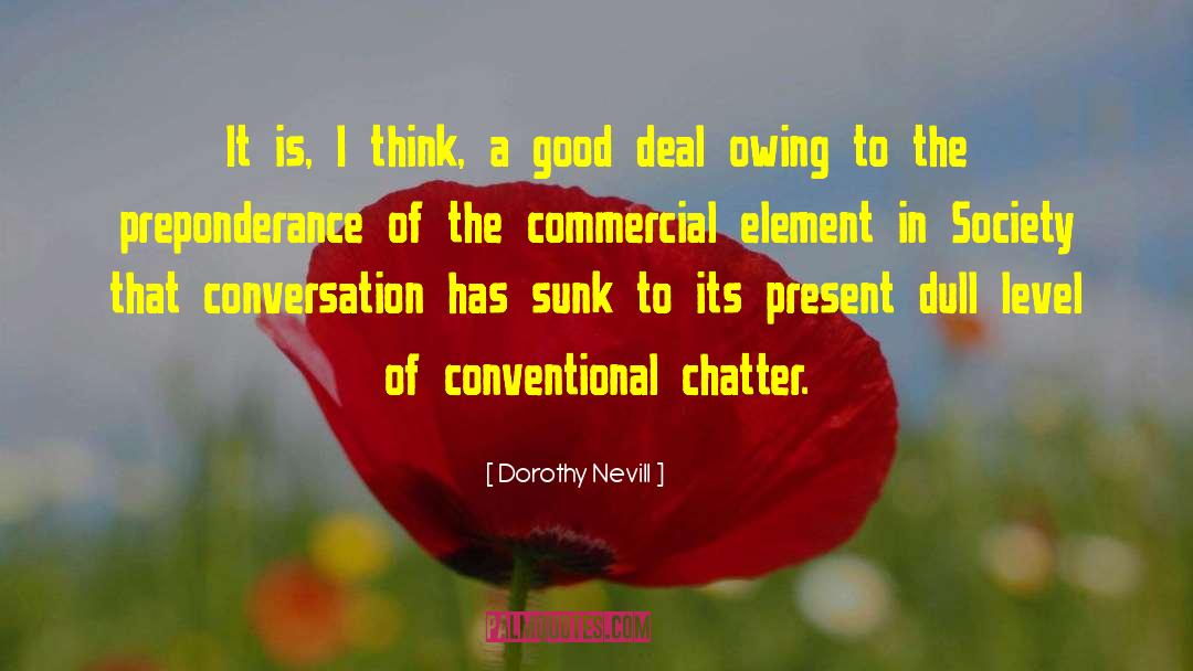 Dorothy Nevill Quotes: It is, I think, a