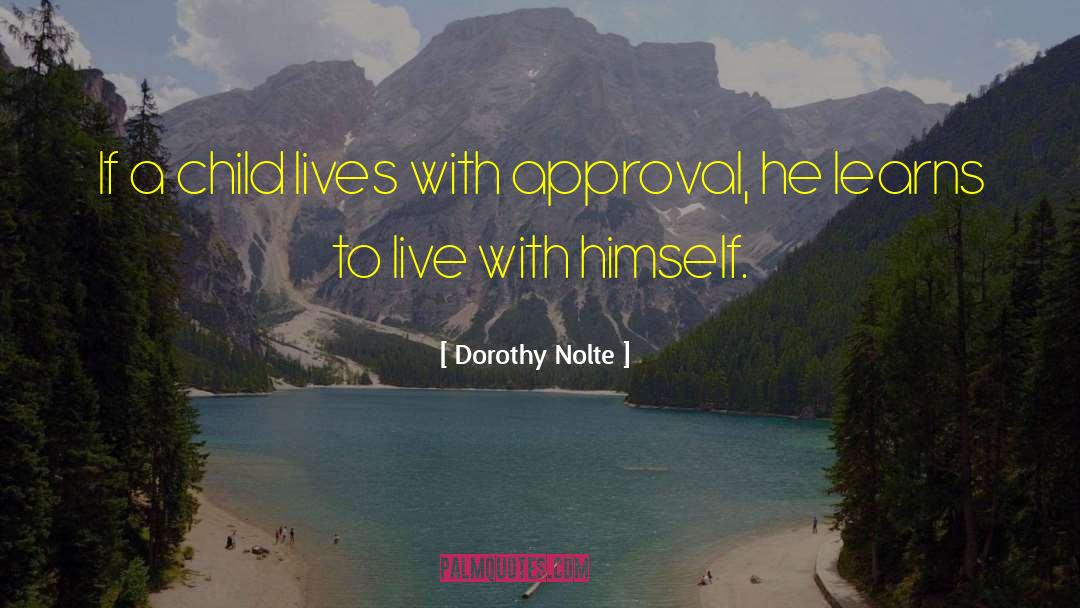 Dorothy Nolte Quotes: If a child lives with