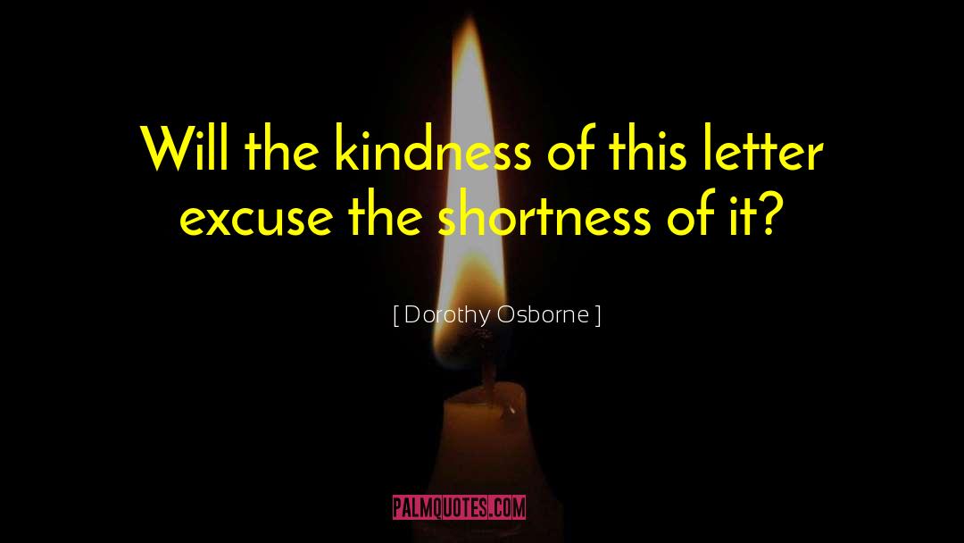 Dorothy Osborne Quotes: Will the kindness of this