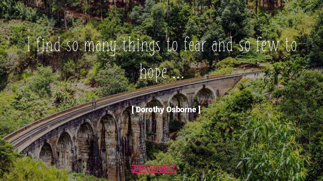 Dorothy Osborne Quotes: I find so many things