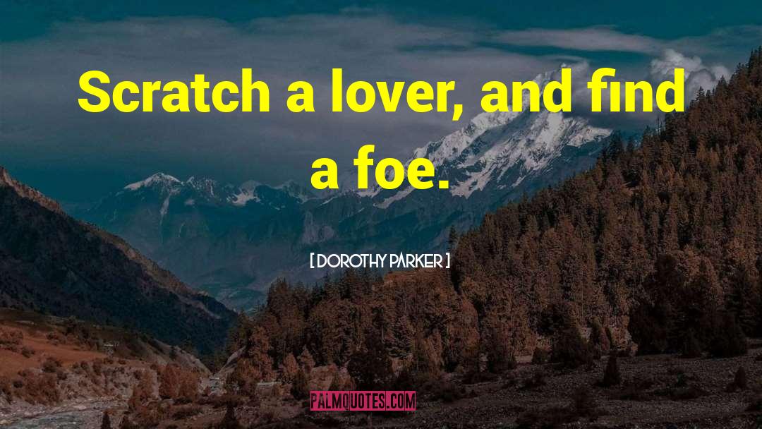 Dorothy Parker Quotes: Scratch a lover, and find