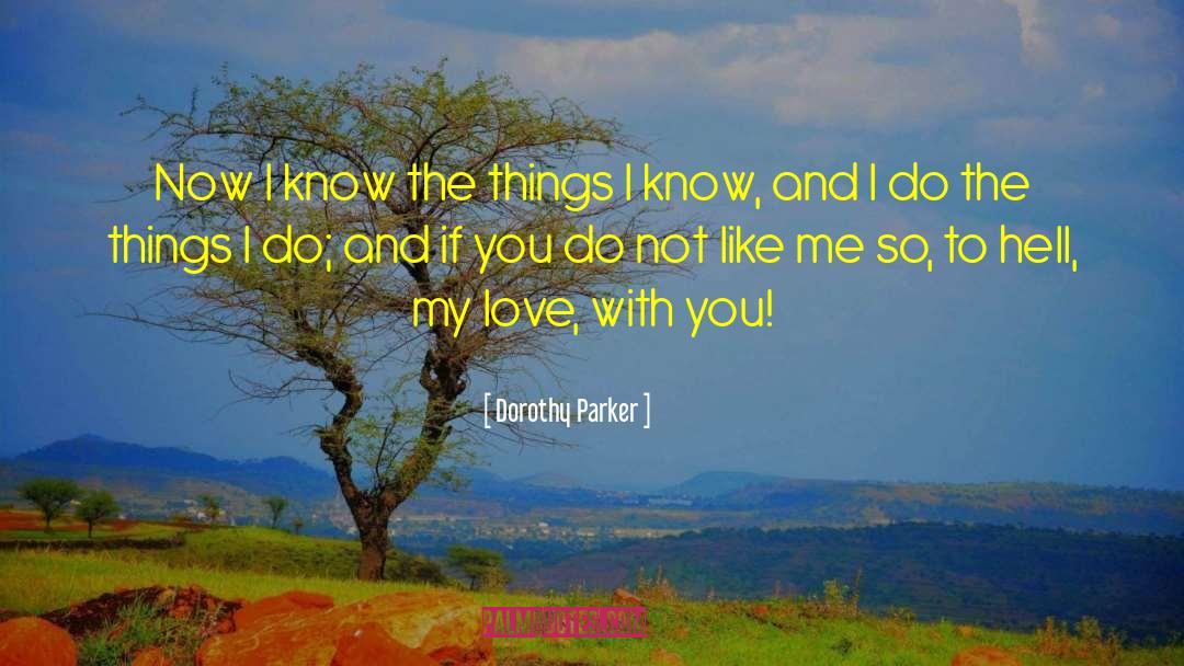 Dorothy Parker Quotes: Now I know the things