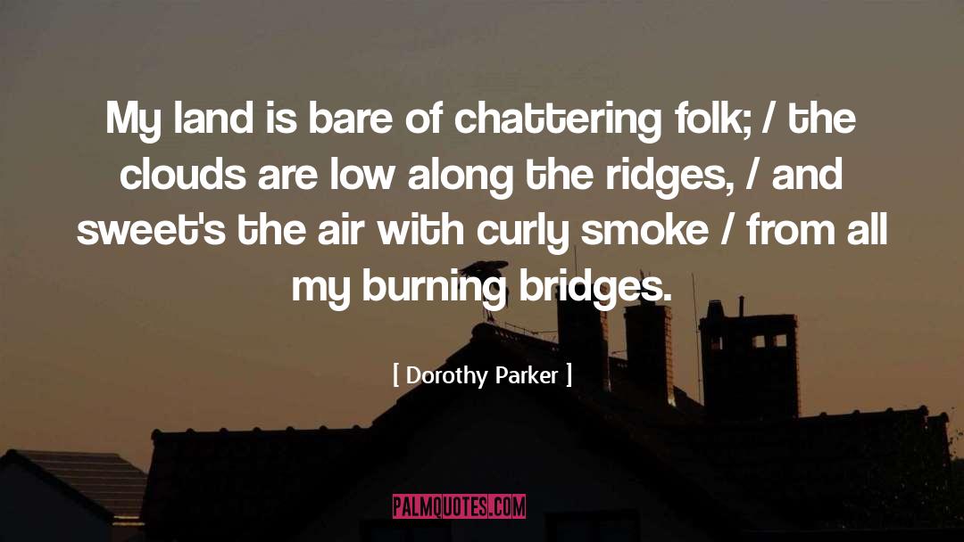 Dorothy Parker Quotes: My land is bare of