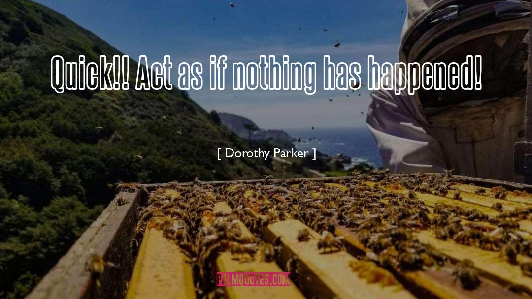Dorothy Parker Quotes: Quick!! Act as if nothing