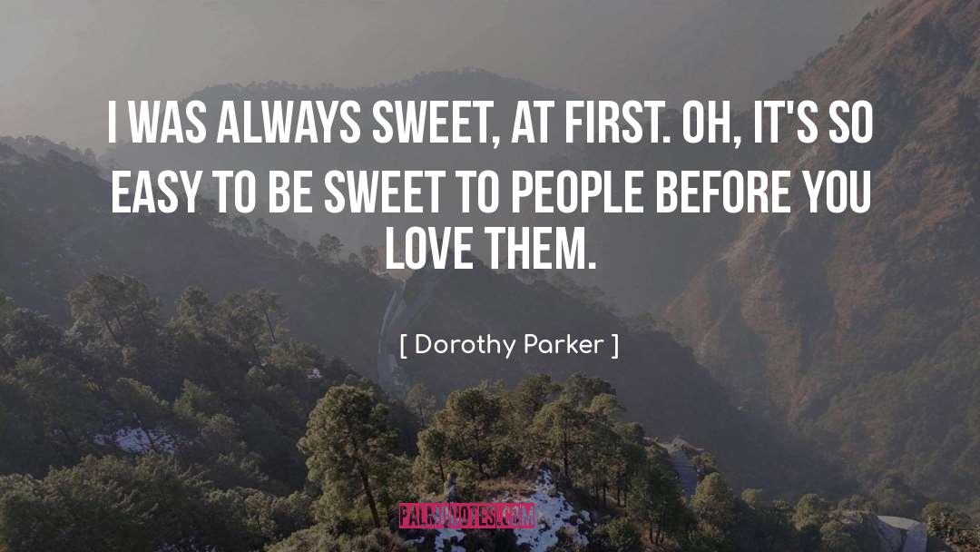 Dorothy Parker Quotes: I was always sweet, at