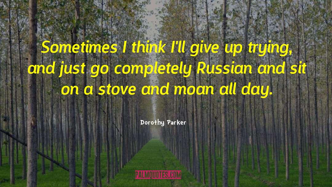 Dorothy Parker Quotes: Sometimes I think I'll give