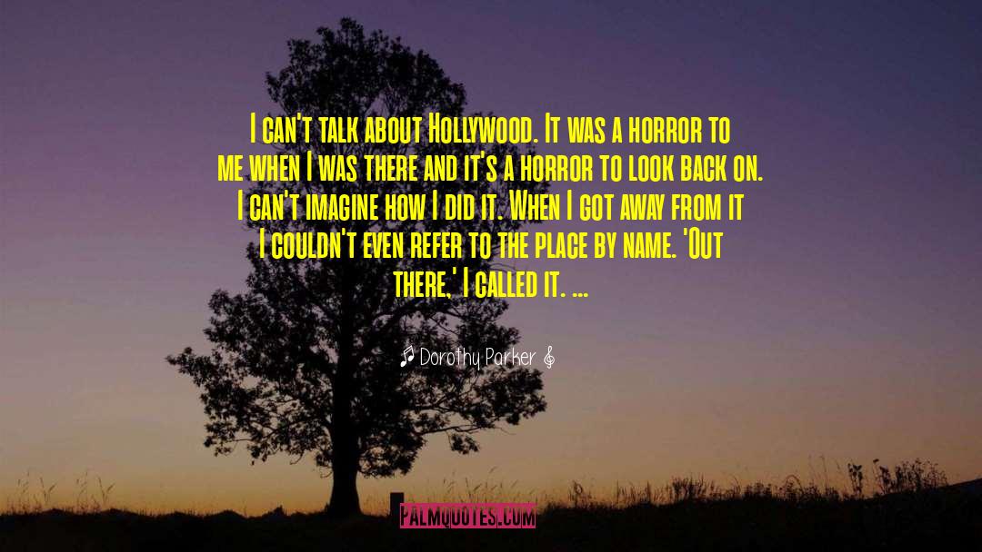 Dorothy Parker Quotes: I can't talk about Hollywood.