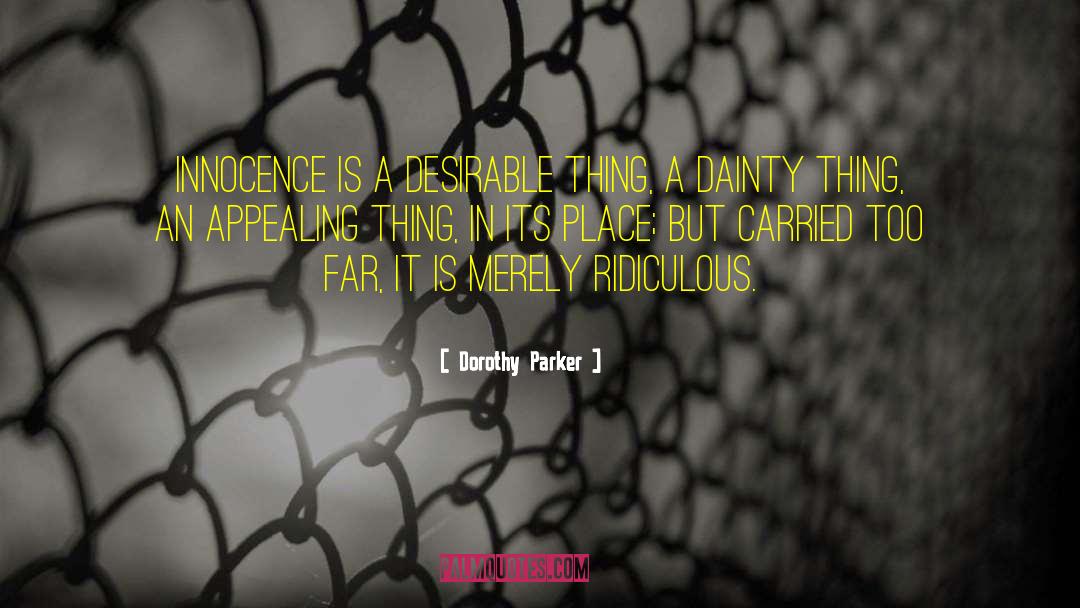 Dorothy Parker Quotes: Innocence is a desirable thing,