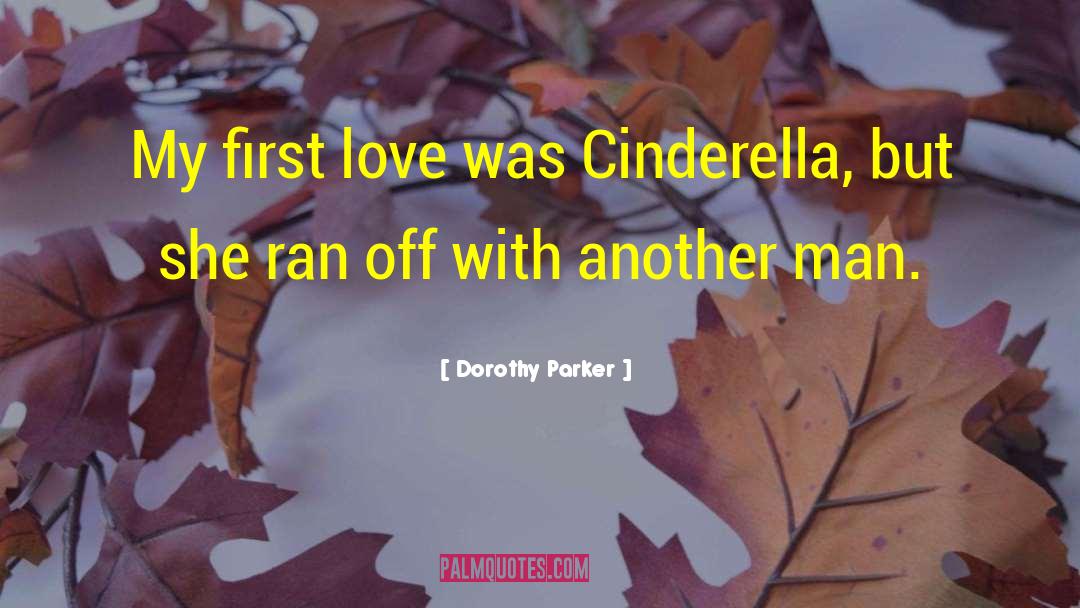 Dorothy Parker Quotes: My first love was Cinderella,
