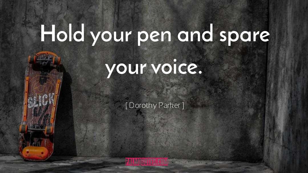 Dorothy Parker Quotes: Hold your pen and spare