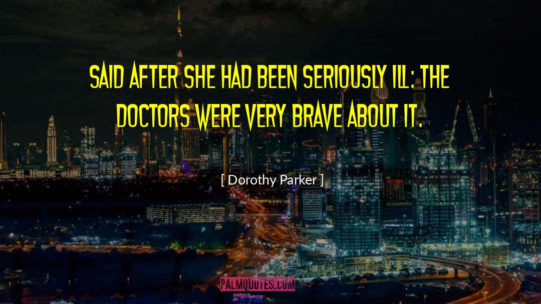 Dorothy Parker Quotes: Said after she had been