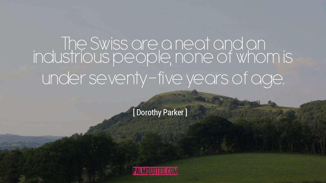 Dorothy Parker Quotes: The Swiss are a neat