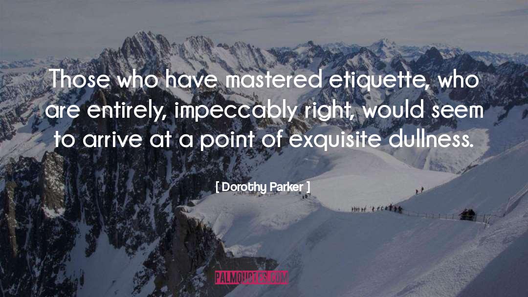 Dorothy Parker Quotes: Those who have mastered etiquette,