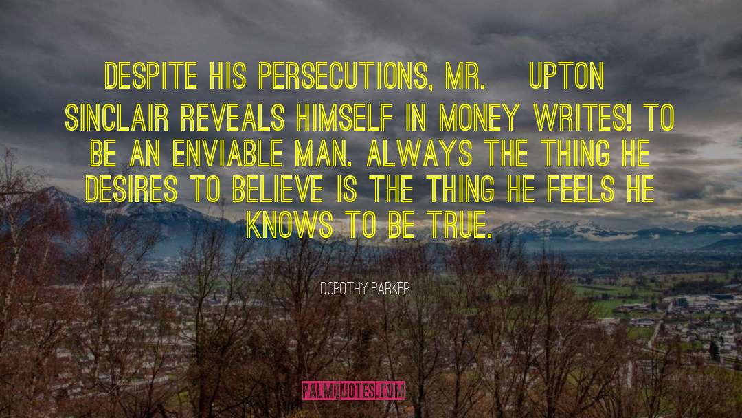 Dorothy Parker Quotes: Despite his persecutions, Mr. [Upton]