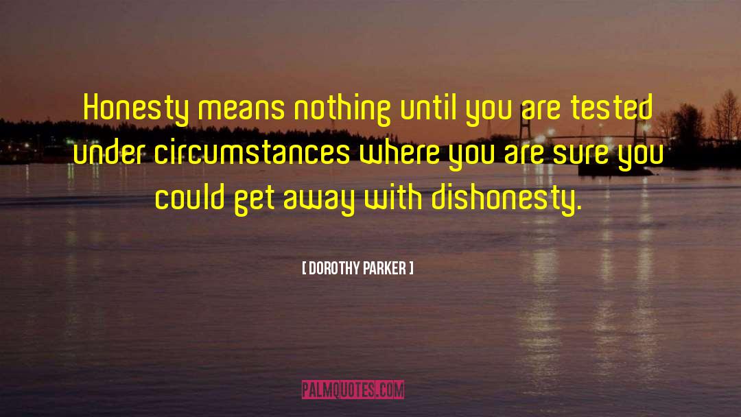 Dorothy Parker Quotes: Honesty means nothing until you