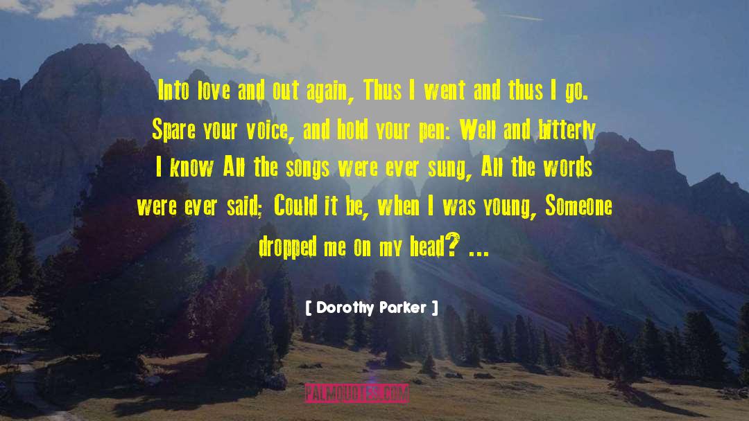 Dorothy Parker Quotes: Into love and out again,