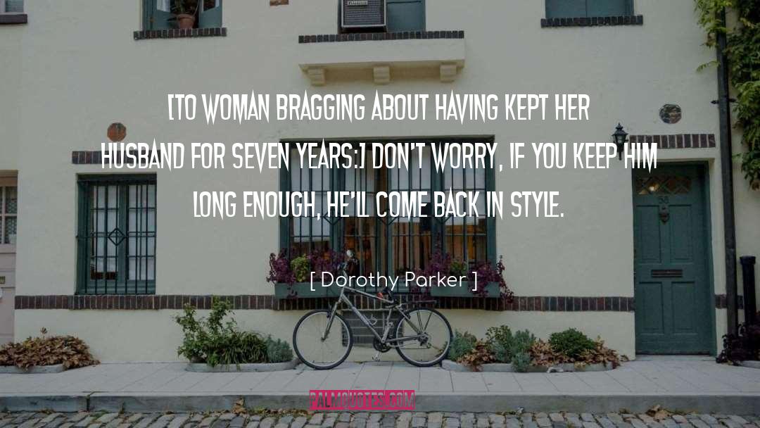 Dorothy Parker Quotes: [To woman bragging about having