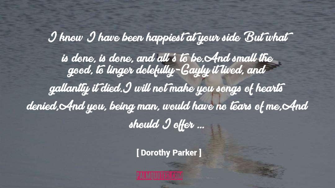 Dorothy Parker Quotes: I know I have been