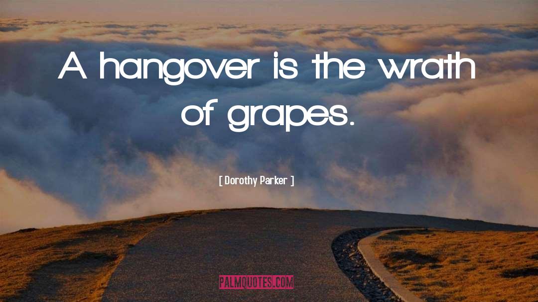 Dorothy Parker Quotes: A hangover is the wrath