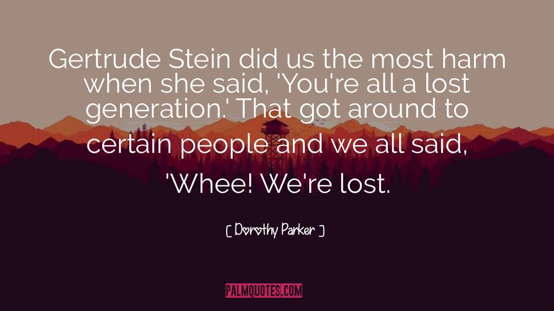 Dorothy Parker Quotes: Gertrude Stein did us the