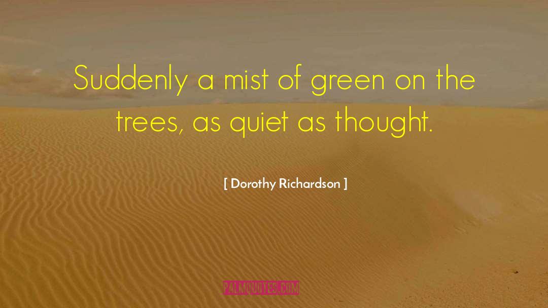 Dorothy Richardson Quotes: Suddenly a mist of green