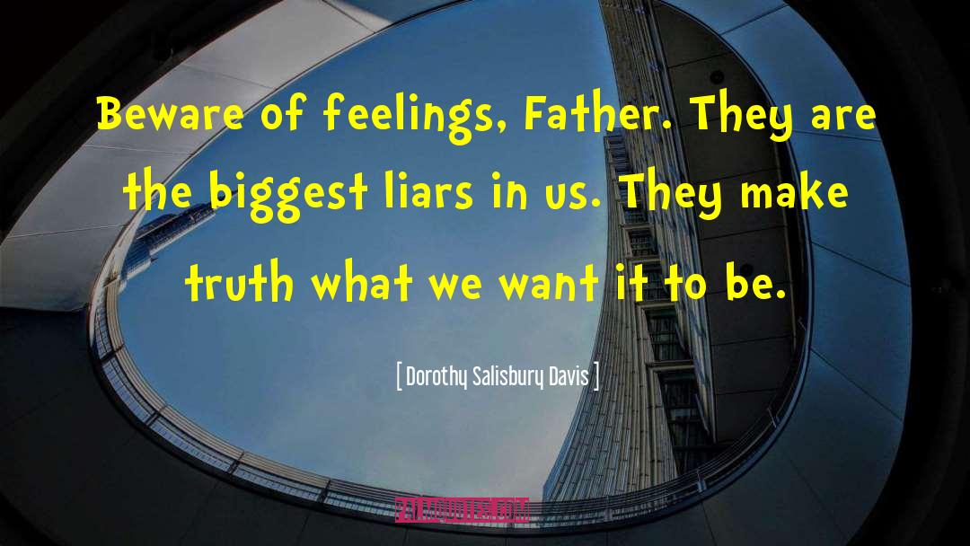 Dorothy Salisbury Davis Quotes: Beware of feelings, Father. They