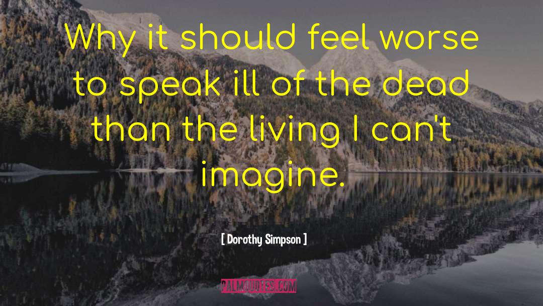 Dorothy Simpson Quotes: Why it should feel worse