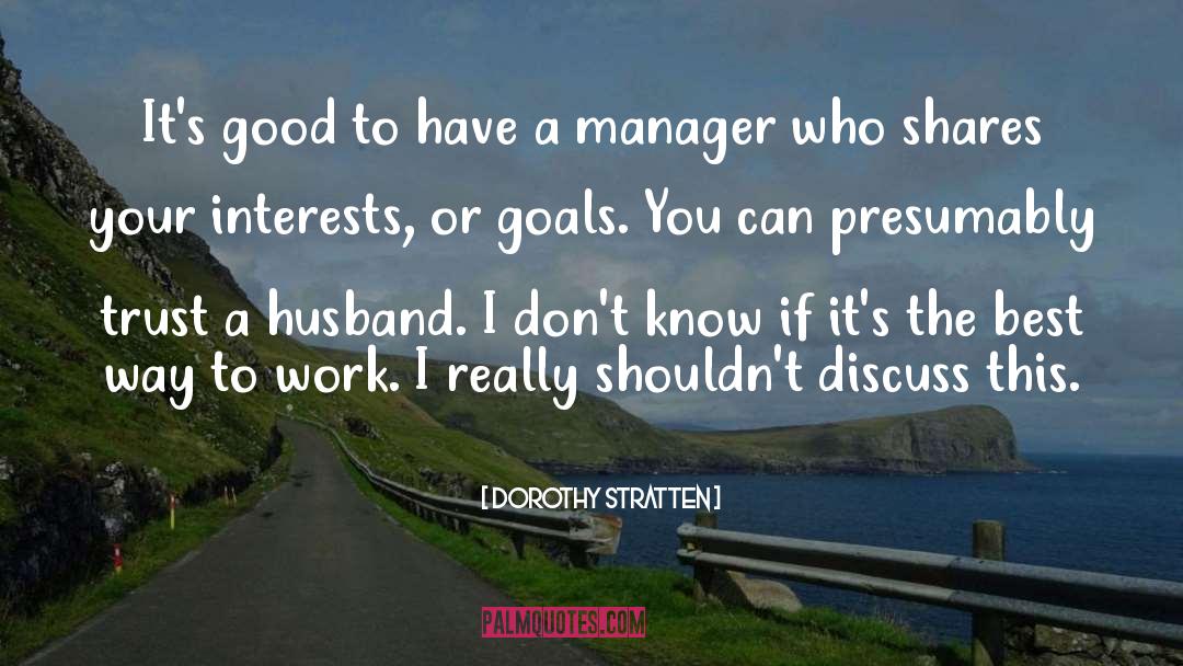 Dorothy Stratten Quotes: It's good to have a