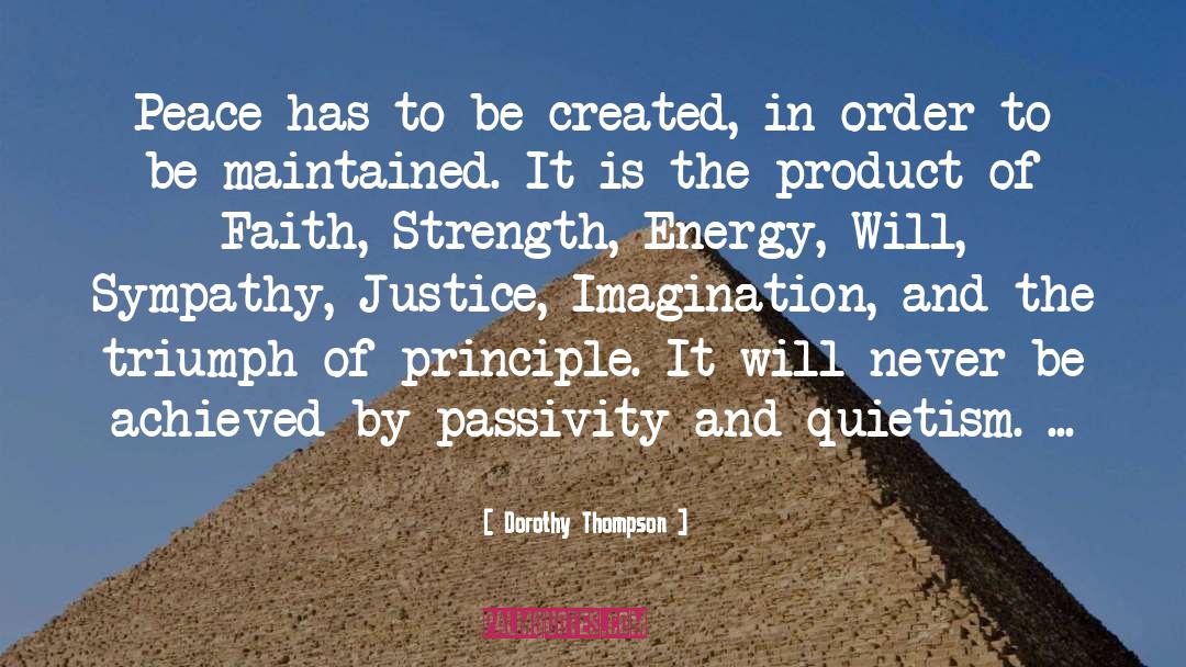 Dorothy Thompson Quotes: Peace has to be created,